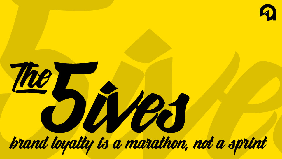The 5ives: Brand Loyalty Is a Marathon, Not a Sprint