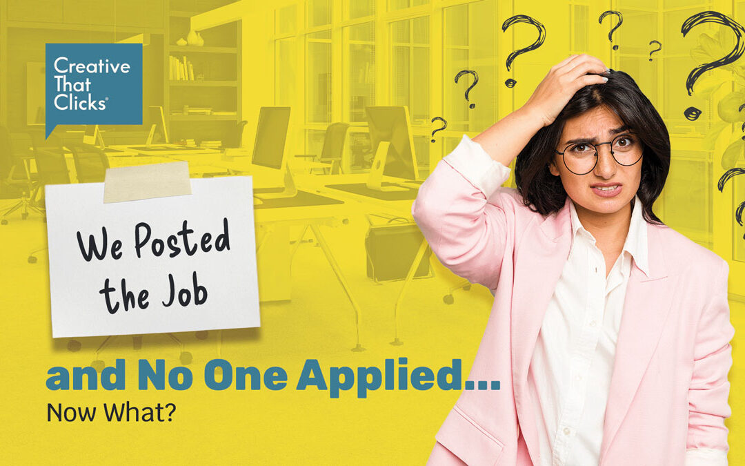 We Posted the Job and No One Applied…Now What?