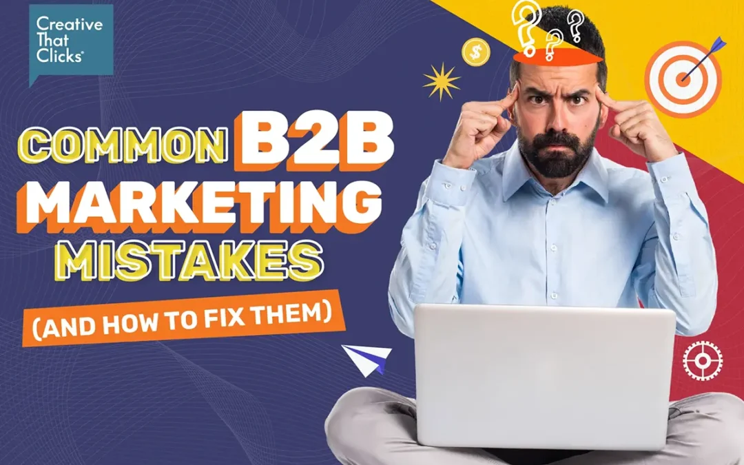 Common B2B Marketing Mistakes (and How to Fix Them)