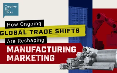 How Ongoing Global Trade Shifts Are Reshaping Manufacturing Marketing