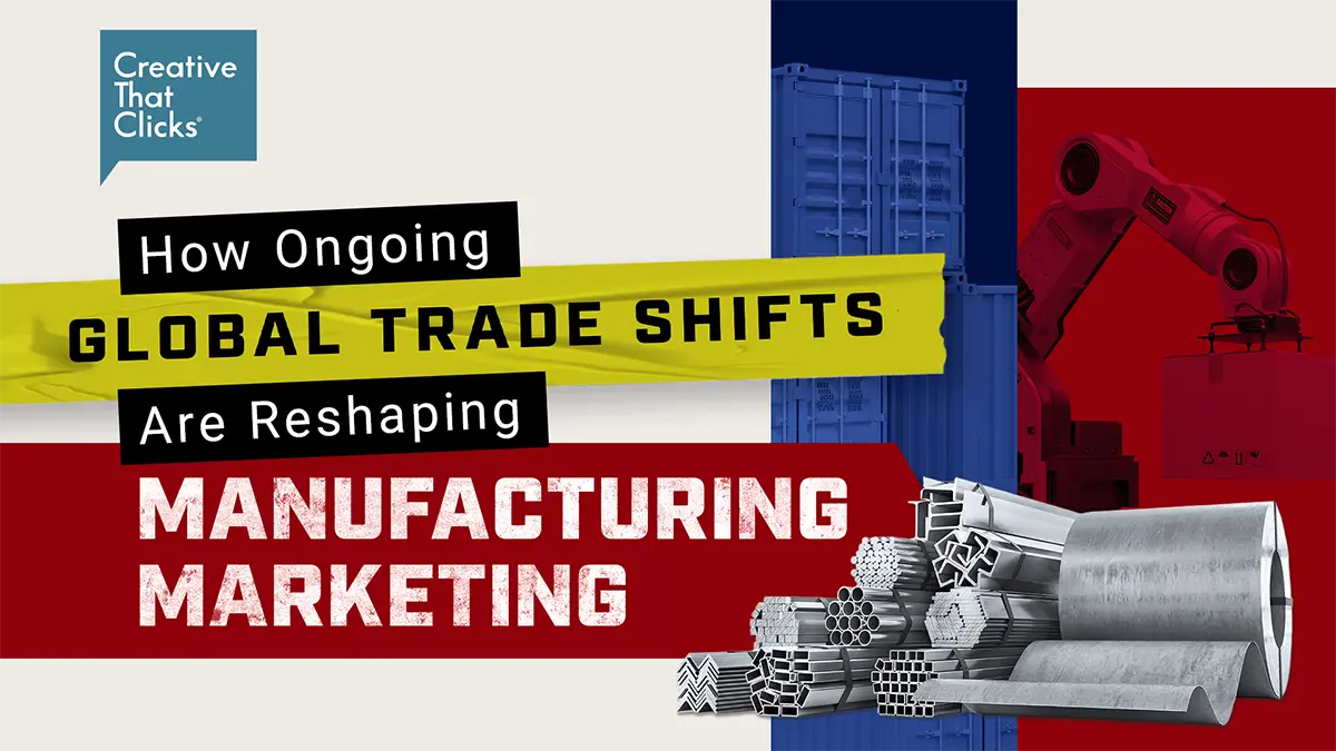 Global Trade Shifts Are Reshaping Manufacturing Marketing Global Trade Shifts Are Reshaping Manufacturing Marketing