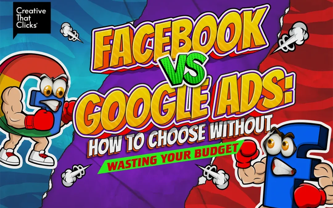 Facebook vs. Google Ads: How to Choose Without Wasting Your Budget